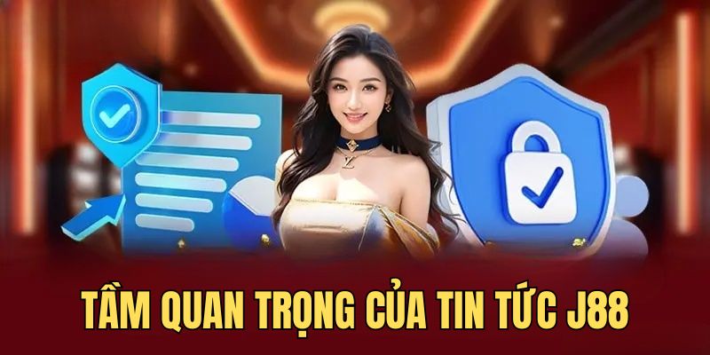 Tin tức J88 cung cấp nhiều nội dung quan trọng