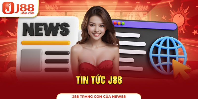 Chuyên Mục Tin Tức J88 Dành Cho Newbie