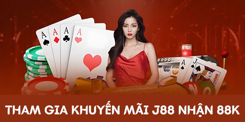 Tham gia khuyến mãi J88 nhận 88k