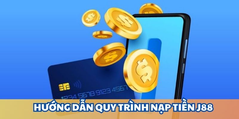 Nằm lòng các bước nạp tiền J88