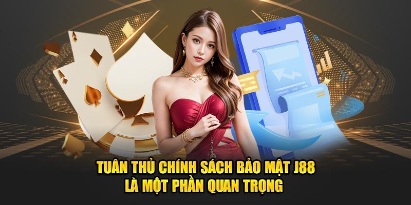 Tuân thủ chính sách bảo mật J88 là quan trọng