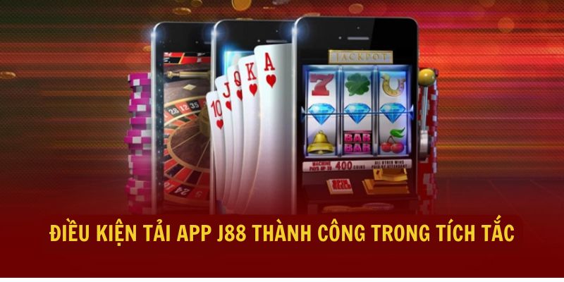 Điều kiện tải app J88 đơn giản, dễ dàng