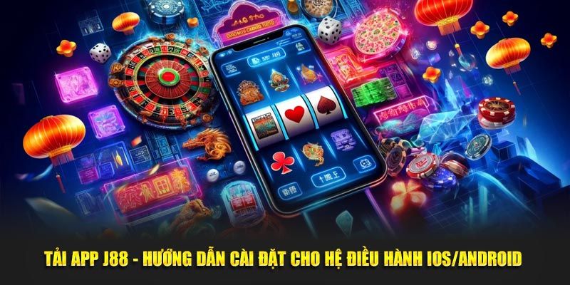 Hướng dẫn tải app J88 nhanh chóng, mượt mà